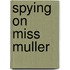 Spying on Miss Muller