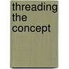 Threading the Concept door Debra Gordon Hedden