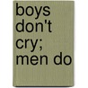 Boys Don't Cry; Men Do by Alberto Minzer A.C.S.W. L.C.S.W.