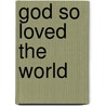 God So Loved the World door Jonathan Wilson