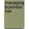 Managing Business Risk door Jonathan Reuvid