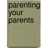 Parenting Your Parents by Dr. Michael Gordon