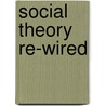 Social Theory Re-Wired door Daniel Winchester