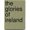The Glories of Ireland by Joseph Dunn