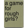 A Game for Rough Girls? door Jean Williams