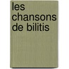 Les Chansons De Bilitis by Pierre Lou�s