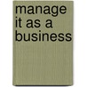 Manage It As A Business by Lee Larssen