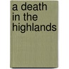 A Death in the Highlands door Caroline Dunford