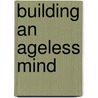 Building an Ageless Mind door William J. Tippett
