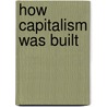 How Capitalism Was Built by Anders Aslund