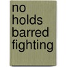 No Holds Barred Fighting by Mark Hatmaker