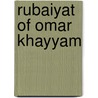 Rubaiyat of Omar Khayyam by Omar Khayyâm