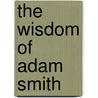 The Wisdom of Adam Smith by John Haggarty