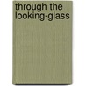Through the Looking-Glass door Lewis Carroll
