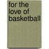 For the Love of Basketball