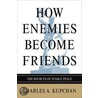 How Enemies Become Friends door Charles Kupchan