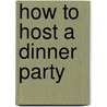 How to Host a Dinner Party door Corey Mintz