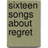 Sixteen Songs About Regret