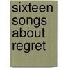 Sixteen Songs About Regret door J.S. Cook