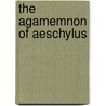 The Agamemnon of Aeschylus by Aeschylus