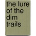 The Lure of the Dim Trails