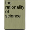 The Rationality Of Science by William H. Newton