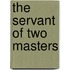 The Servant of Two Masters