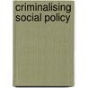Criminalising Social Policy by John Rodger