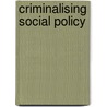 Criminalising Social Policy door John Rodger