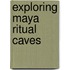 Exploring Maya Ritual Caves