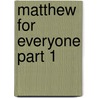 Matthew for Everyone Part 1 door Tom Wright