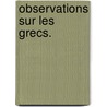 Observations Sur Les Grecs. door abb� de Mably