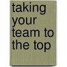 Taking Your Team to the Top by Ted Sundquist
