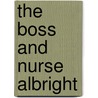 The Boss and Nurse Albright door Lynne Marshall