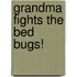 Grandma Fights the Bed Bugs!