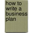 How to Write a Business Plan
