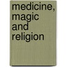 Medicine, Magic and Religion by W.H. R. Rivers