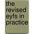 The Revised Eyfs in Practice