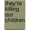 They'Re Killing Our Children door Roland J. Stewart