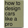How to Design Cars Like a Pro door Tony Lewin