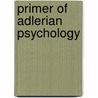 Primer of Adlerian Psychology by Michael Maniacci