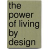 The Power of Living by Design door Paul Gustavson