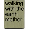 Walking with the Earth Mother by Jim Graywolf Petruzzi