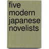 Five Modern Japanese Novelists door Donald Keene