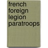 French Foreign Legion Paratroops door Martin Windrow