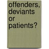 Offenders, Deviants Or Patients? by Herschel Prins