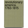 Revolutionary America, 1763-1815 door Dennis A. Rondinelli