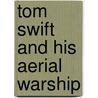Tom Swift and His Aerial Warship by Victor Appleton