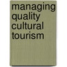 Managing Quality Cultural Tourism door J. Richard Block