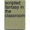 Scripted Fantasy in the Classroom by Eric Hall